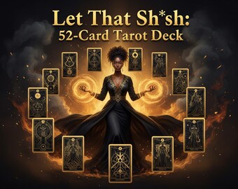 May include: A 52-card tarot deck with a woman in a black dress at the center, surrounded by golden light and tarot cards. The text "Let That Sh*sh" is at the top. The cards have gold and black designs.