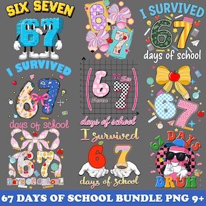 May include: A collection of nine colorful digital designs with the numbers 6 and 7, featuring text like "I Survived 67 Days of School" and "Bruh". The designs include bows, apples, pencils, and other school-themed elements.
