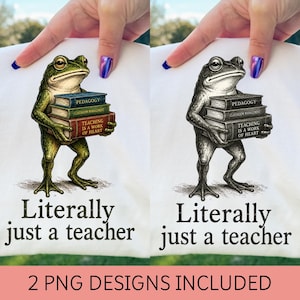 May include: Two white t-shirts featuring a frog carrying books labeled "Pedagogy", "Classroom Management", and "Teaching is a Work of Heart". The text "Literally just a teacher" is below the frog. The bottom of the image reads "2 PNG DESIGNS INCLUDED".