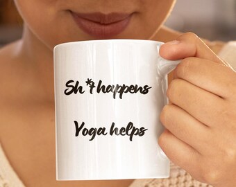 Funny Yoga Coffee Mug: Sh*t Happens, Yoga Helps - Spiritual Gift