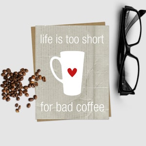Tarjeta de café divertida / la vida es demasiado corta para el mal café / amante del café tarjeta de felicitación / café regalo