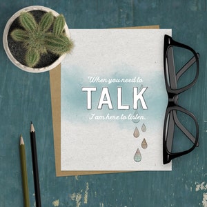 If You Need To Talk I am Here to Listen  | Loss of Loved One Card | Sympathy Card | Encouragement Card | Break Up Card | Divorce Card