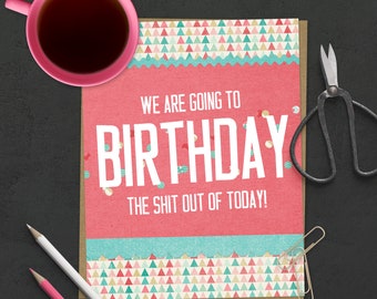 Funny Birthday Greeting Card | Birthday the Shit Out of Today | Adult Birthday Card  | Happy Birthday Card | Funny Birthday Card