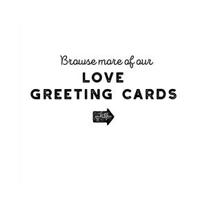 May include: Browse more of our LOVE GREETING CARDS. A black and white arrow points to the right.