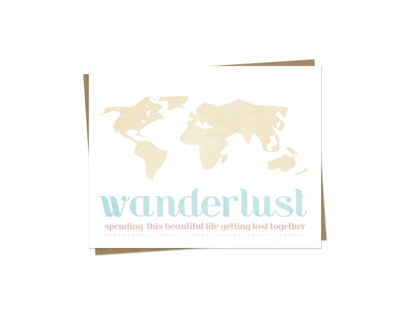 May include: A white card with a beige outline of the world map and the text "wanderlust" in light blue. Below the text, it says "spending this beautiful life getting lost together" in pink.