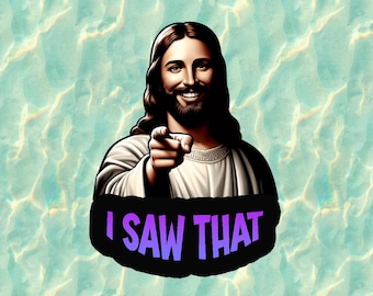 Jesus - I Saw That - 100% waterproof vinyl sticker decal - many sizes available