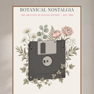 May include: A rectangular wall art print featuring a black floppy disk surrounded by illustrated daisies, pink peonies, eucalyptus leaves, and ivy vines. The text BOTANICAL NOSTALGIA and THE INSTITUTE OF DIGITAL BOTANY — EST. 1982 appear at the top.