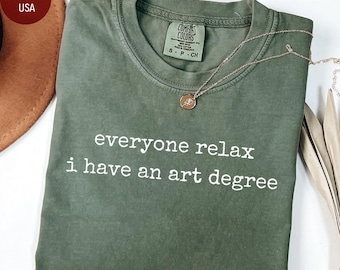 Comfort Colors Everyone Relax I Have An Art Degree Shirt, Funny Art Tshirt, Sarcastic Artist Tee, Art Lover Humor Gift, Paint Artist Shirt