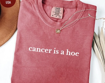 Comfort Colors® Cancer Is a Hoe Shirt, Cancer Fighter Shirt, Chemo Warrior Gift, Inspirational ShirtGift For Cancer SurvivorBeat Cancer Tee