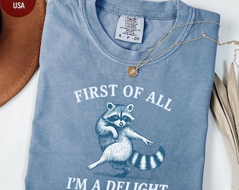 First of All, I'm a Delight Shirt Funny Raccoon Tshirt Sarcastic Quote Shirt Sarcasm Shirt Funny Animal Raccoon Tee Humor Graphic T-Shirt