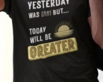 Today Will Be Greater Shirt, Motivational, Inspirational Graphic Tee, Positive Quote