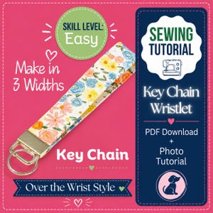 May include: A floral fabric key chain wristlet with a gold-tone metal clasp and ring. The text reads: Skill Level: Easy, Make in 3 Widths, Sewing Tutorial, Key Chain Wristlet, PDF Download + Photo Tutorial, Key Chain, Over the Wrist Style.