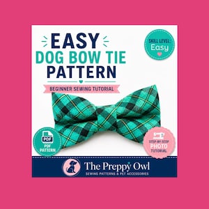 May include: A sewing pattern for an easy dog bow tie featuring a green and black plaid fabric. The text reads Easy Dog Bow Tie Pattern, Beginner Sewing Tutorial, Skill Level: Easy, PDF Pattern, Step-by-Step Photo Tutorial, and The Preppy Owl.