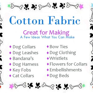K&ouml;nnte beinhalten: Eine Grafik mit einem Knochen- und Pfotenabdruckrand. Der Text "Cotton Fabric" ist in Blau. Der Text "Great for Making" ist in Lila. Eine Liste von Artikeln, die aus Baumwollstoff hergestellt werden k&ouml;nnen, ist unten aufgef&uuml;hrt, darunter Hundehalsb&auml;nder, Leinen, Bandanas, Geschirre, Schl&uuml;sselanh&auml;nger, Katzenhalsb&auml;nder, Fliegen, Hundebekleidung, Armb&auml;nder, Blumen f&uuml;r Halsb&auml;nder, Verzierungen und Hundebetten.