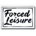 Forced Leisure