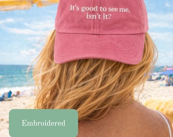 Its Good to See Me Isnt It Embroidered Hat Vintage Baseball Cap Funny Quote Hat Sassy Humor Gift Birthday Gift Trendy Retro Style