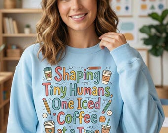 Shaping Tiny Humans Sweatshirt Teacher Sweatshirt Teacher Gift for Teacher Appreciation