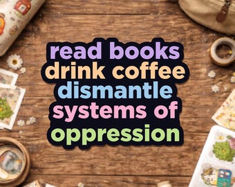 Dismantle Systems Of Oppression Sticker, Social Activism Political Book Lover Feminism Political Stickers Waterproof Die-Cut Vinyl