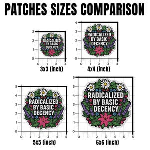 May include: Image showing a comparison of four patches with the text "RADICALIZED BY BASIC DECENCY" surrounded by a floral wreath. The patches are 7.6 x 7.6 cm, 10.2 x 10.2 cm, 12.7 x 12.7 cm, and 15.2 x 15.2 cm in size.