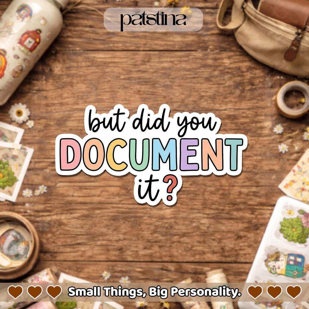 But Did You Document It Sticker, Funny Sarcastic Sarcasm Humorous Work ...