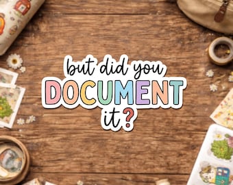 But Did You Document it Sticker, Funny Sarcastic Sarcasm Humorous Work Office Humor Waterproof Stickers Decal for Kindle Laptop Water Bottle