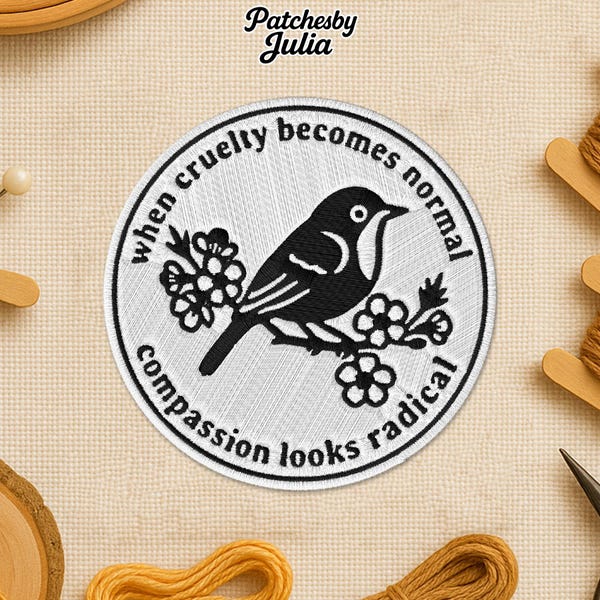 When Cruelty Becomes Normal Patch – Compassion Looks Radical Embroidered Activist Patch, Social Justice Kindness Awareness Gift