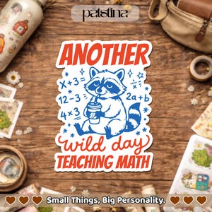 May include: A white sticker with a blue raccoon illustration holding a drink, surrounded by math equations and stars. The sticker reads "ANOTHER WILD DAY TEACHING MATH" in red and white text. The bottom text reads "Small Things, Big Personality."