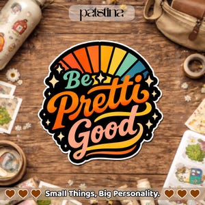 May include: A colorful sticker with the words "Be Pretti Good" in a retro font. The sticker has a black border and a rainbow design. The text "Small Things, Big Personality" is at the bottom.