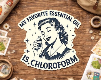 My Favorite Essential Oil Is Chloroform Sticker, Retro Women Sarcastic Sassy Quote Dark Humor Waterproof Sticker for Water Bottle Gift