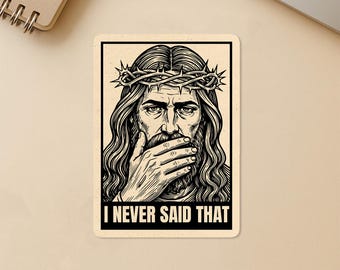 I Never Said That Sticker – Funny Religious Parody Vinyl Decal | Retro Jesus Art Sticker Gift for Friends, Laptop, Water Bottle