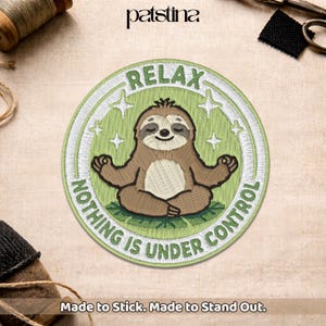 May include: Embroidered patch featuring a meditating sloth in shades of brown and green, surrounded by the words "RELAX" and "NOTHING IS UNDER CONTROL." The patch has a white border and star accents. Text at the bottom reads "Made to Stick. Made to Stand Out."