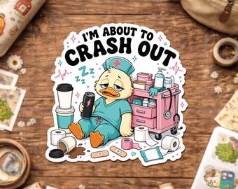 I'm About To Crash Out Sticker, Funny Tired Nurse Duck Decal, Sarcastic Healthcare Worker, Burnout Humor Sticker For Laptop Water Bottle