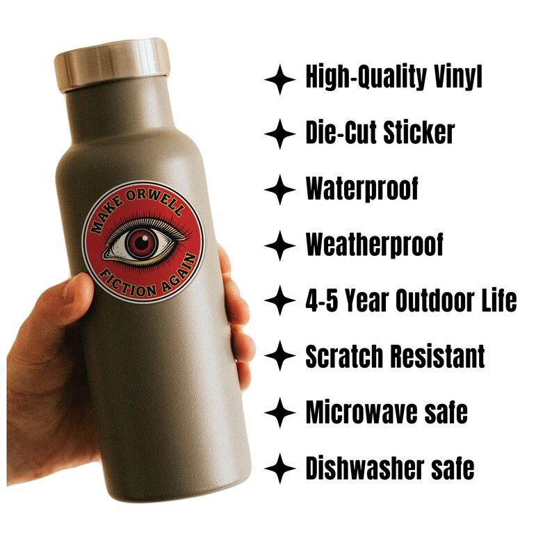 May include: A gray insulated water bottle with a silver lid, held by a hand. A round sticker on the bottle reads "MAKE ORWELL FICTION AGAIN" with an eye graphic. Features include high-quality vinyl, die-cut, waterproof, weatherproof, and scratch-resistant.