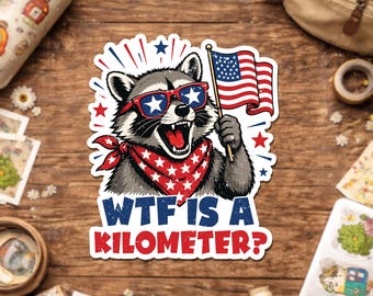 WTF Is A Kilometer Sticker, Funny Patriotic Raccoon, 4th Of July Humor, Independence Day USA Celebration Sticker For Laptop Water Bottle