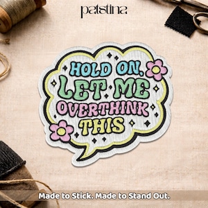 Hold On Let Me Overthink Patch, Funny Humorous Cute Colorful Quote Embroidery Patch for Jacket Clothes Backpack Helmet Gift