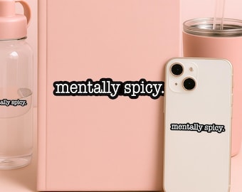 Mentally Spicy Sticker, Funny Anxiety Mental Health Dark Humor Stickers Die Cut for Water Bottle, Tumbler, Laptop Gifts Him, Her