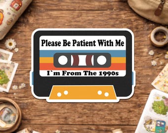 Please Be Patient With Me I’m From The 1900s Sticker, Funny Adult Humor Vintage Retro Decal for Kindle Laptop Water Bottle Gift Helmet