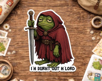 I’m Burnt Out M’Lord Sticker, Funny Medieval Frog, Fantasy Knight Humor, Burnout Meme Nerd Cottagecore Sticker For Laptop Water Bottle