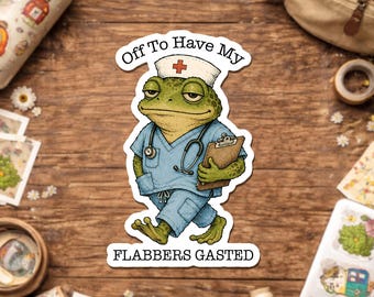Off To Have My Flabbers Gasted Sticker, Funny Frog Nurse Nursing Student ER ED Humor, Healthcare Worker Sticker For Laptop Water Bottle Gift
