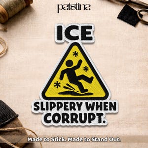 May include: Embroidered patch with the word "ICE" above a yellow warning sign featuring a falling stick figure. Below, the text reads "SLIPPERY WHEN CORRUPT." The patch is white with black and yellow accents. The text "Made to Stick. Made to Stand Out." is at the bottom.