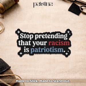 Stop Pretending Your Racism Is Patriotism Patch, Social Justice Political Protest Embroidery Patch for Jacket Clothes Shirt Backpack  Gift