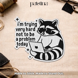 Funny Raccoon Quote Patch, I'm Trying Very Hard Not To Be A Problem Today, Worker Humor Embroidered Patch for Jacket Jean Backpack Hat Gift