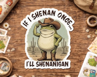 If I Shenan Once I’ll Shenanigan Sticker, Funny Frog Cowboy Vinyl Sticker, Dad Joke Wordplay Meme Decal Stickers for Laptop Water Bottle