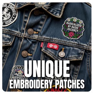 May include: A close-up of a blue denim jacket with several embroidered patches. One patch says "RADICALIZED BY BASIC DECENCY" surrounded by flowers. Other patches have nautical and graphic designs. The text "UNIQUE EMBROIDERY PATCHES" is displayed.
