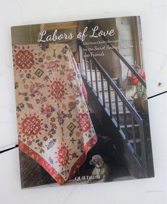 Labors of Love, Glorious Quilts Revisited by the Secret Sewing Sisters and Friends for Quiltmania...quilting book