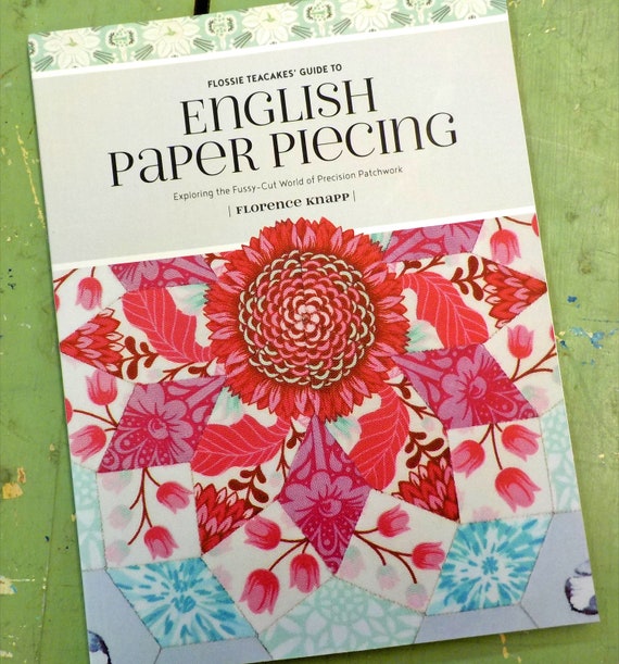 Flossie Teacakes' Guide to English Paper Piecing by Florence Knapp