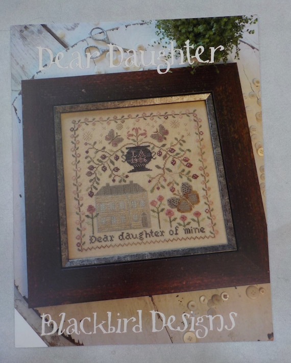 Dear Daughter by Blackbird Designs...cross-stitch design