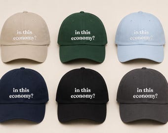 in this economy? Cap | Classic Dad Cap, Embroidered Phrase Hat