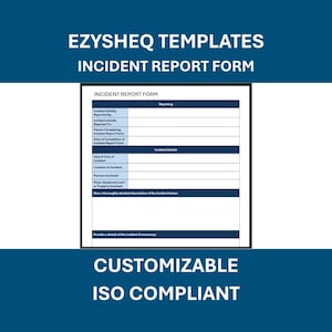 May include: A white incident report form with a black border, featuring fields for reporting details. The form is labeled "Incident Report Form" and includes the text "EzySheq Templates" and "Customizable ISO Compliant" in a dark blue background.