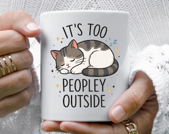 Its Too Peopley Outside Mug, Introvert Mug, Funny Cat Mug, Social Anxiety Gift, Cat Lover Coffee Cup, Anti Social Mug, Cute Cat Mug Gift